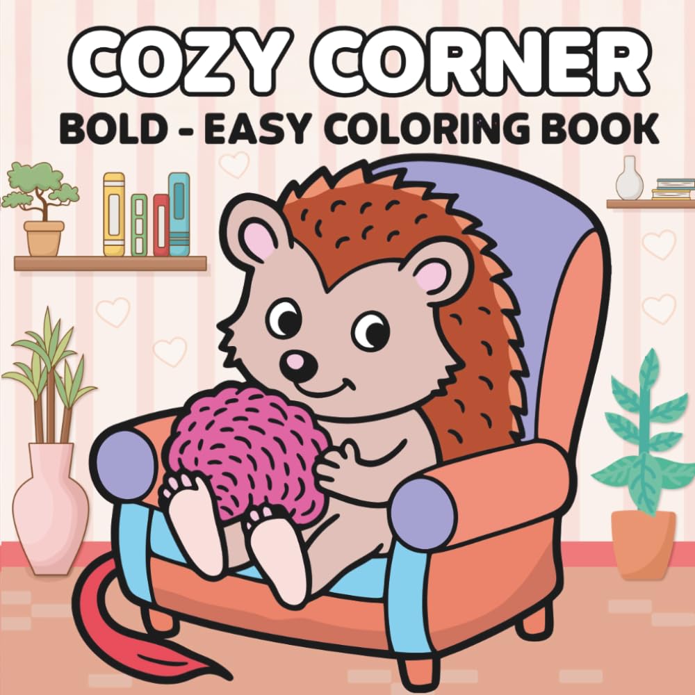 Cozy Corner: Coloring Book for Adults and Teens ,Cute Animal Characters ,Hygge Spaces for Stress Relief with Cozy Little Corners (Bold & Easy Coloring)