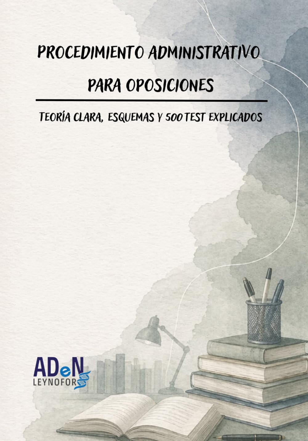 Procedimiento administrativo para oposiciones: Teoría clara, esquemas y 500 test explicados