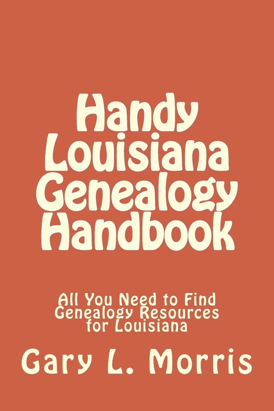 Handy Louisiana Genealogy Handbook: All You Need to Find Genealogy Resources for Louisiana