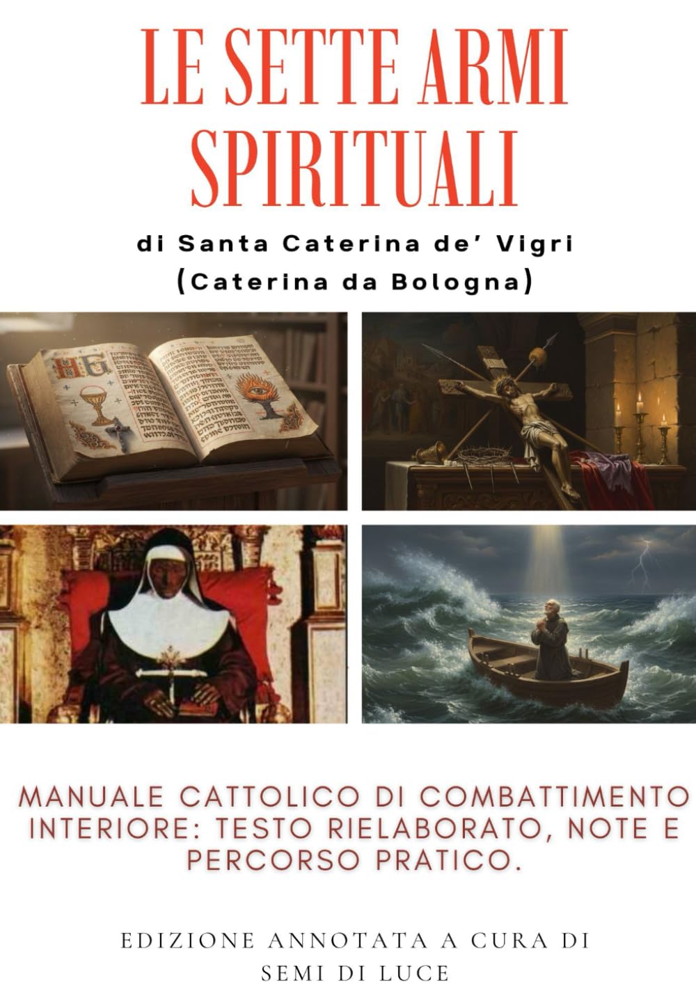 LE SETTE ARMI SPIRITUALI di SANTA CATERINA DA BOLOGNA: Manuale cattolico di combattimento interiore: testo rielaborato, note e percorso pratico. (Giganti della Santità)