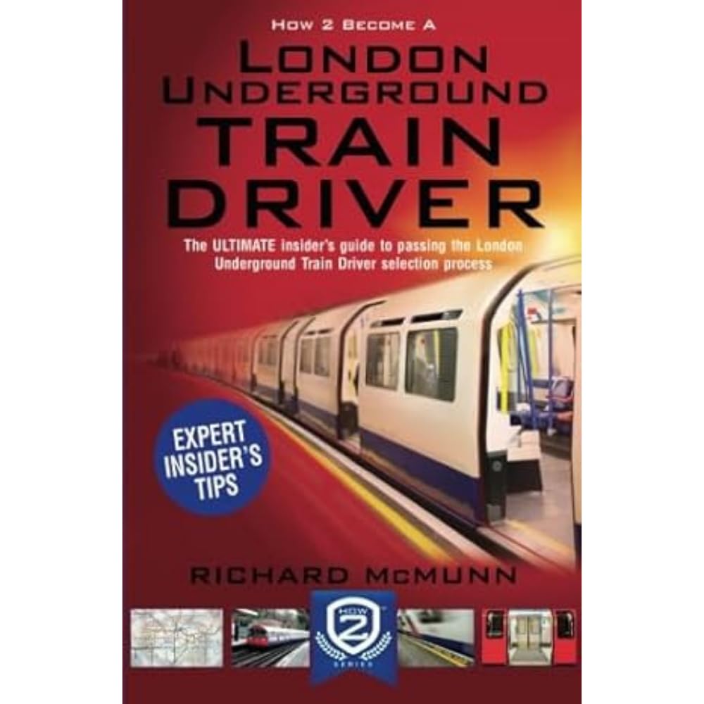 How to Become a London Underground Train Driver: The ULTIMATE guide to passing the London Underground Train Driver selection process: 1