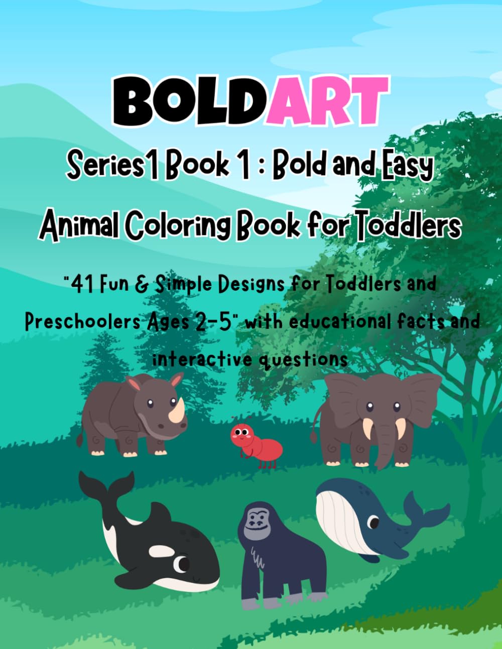Bold and easy animals coloring book for toddlers: 41 simple large outlines for kids | age 3-6 | includes fun animals/flies/mammals facts and interactive questions. (BOLDART SERIES 1)