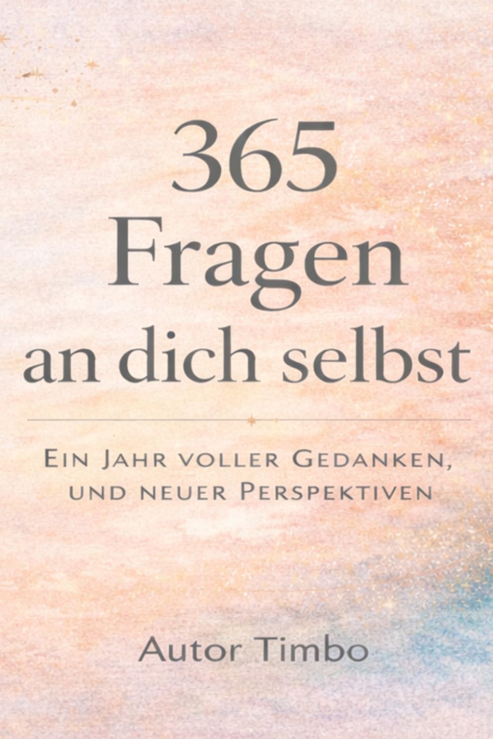 365 Fragen an mich selbst: Ein Jahr voller Gedanken und neuer Perspektiven