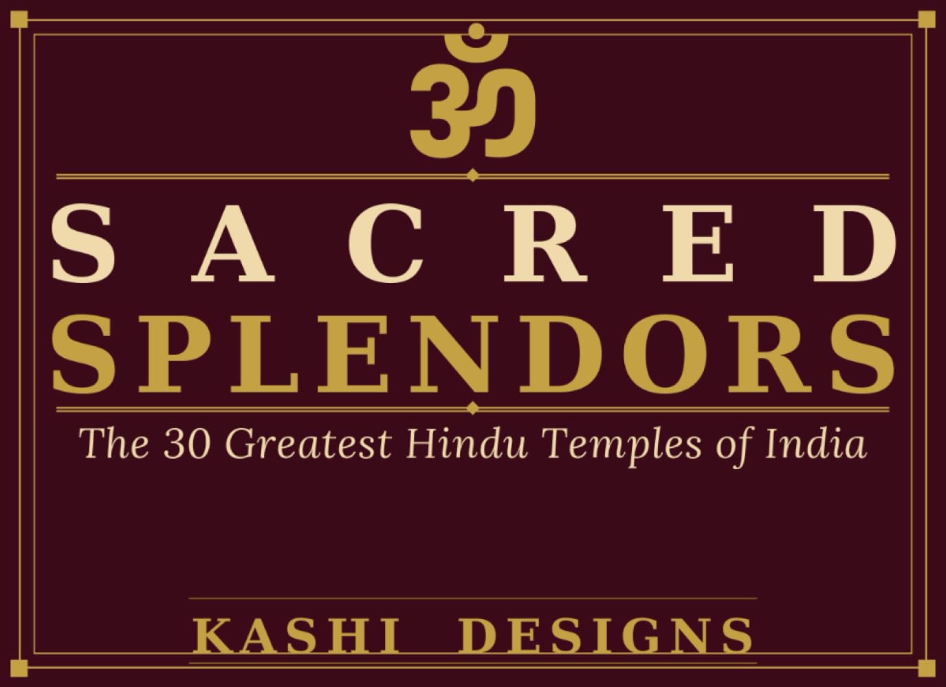 Sacred Splendors: The 30 Greatest Hindu Temples of India