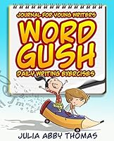 Word Gush: Daily Writing Exercise Journal for Young Writers 0990381420 Book Cover