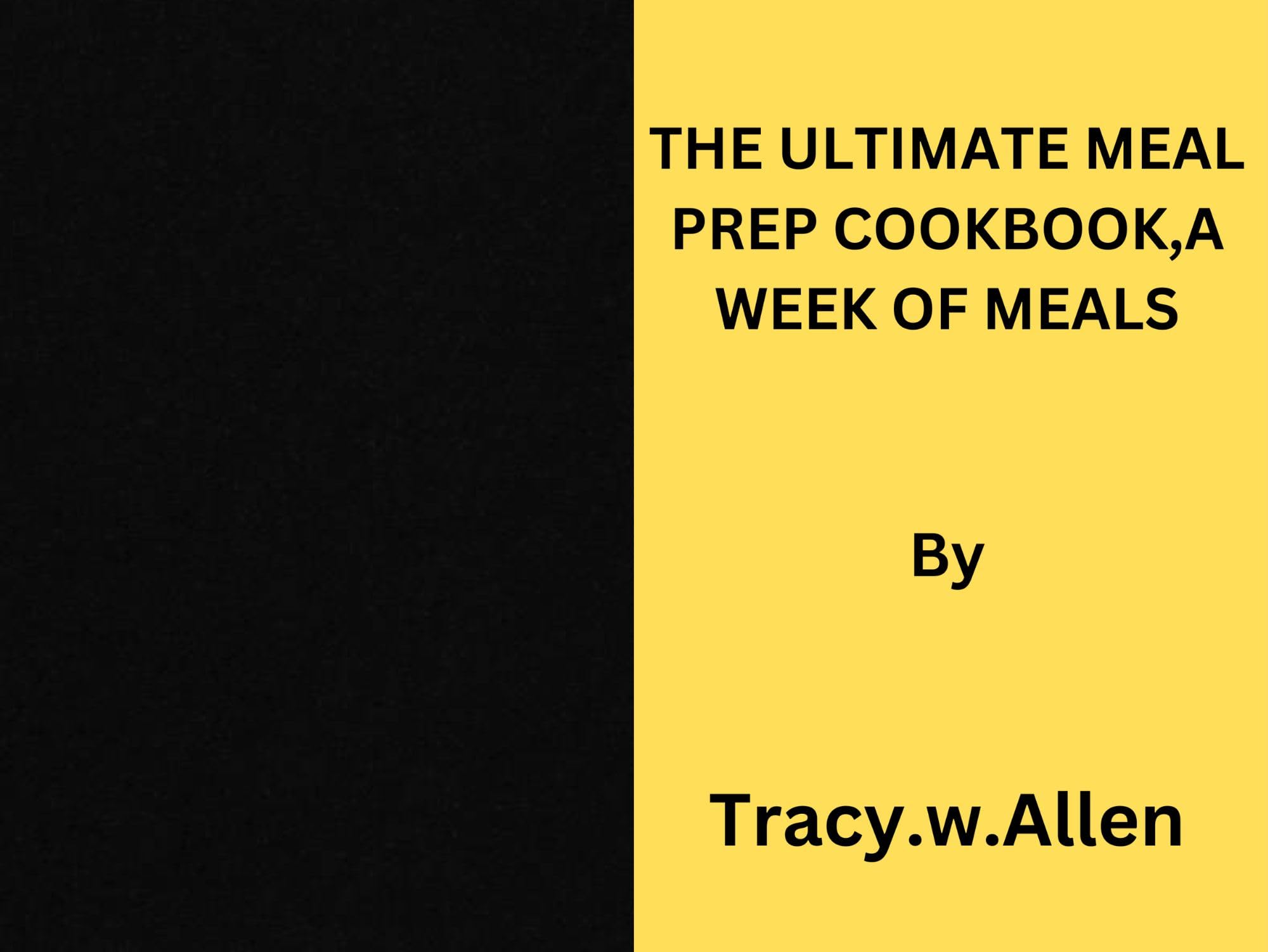 THE ULTIMATE MEAL PREP COOKBOOK,: A WEEK OF MEALS