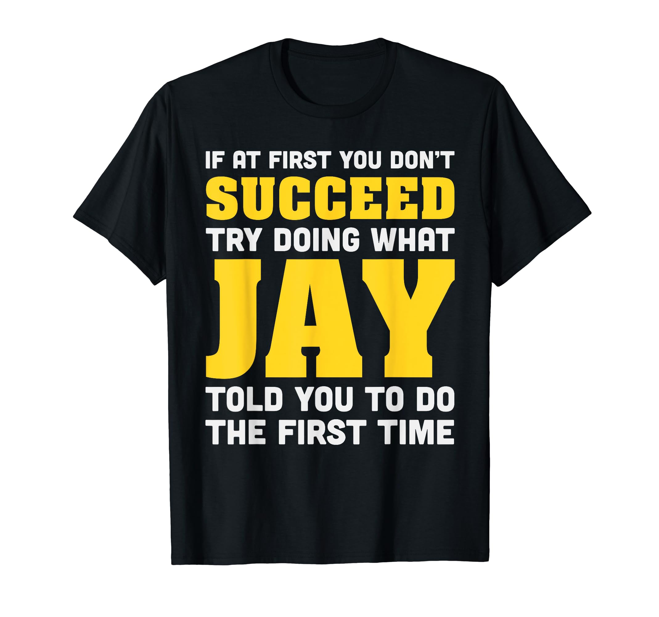 Jay If At First You Don't Succeed Jay Birthday Jay T-Shirt