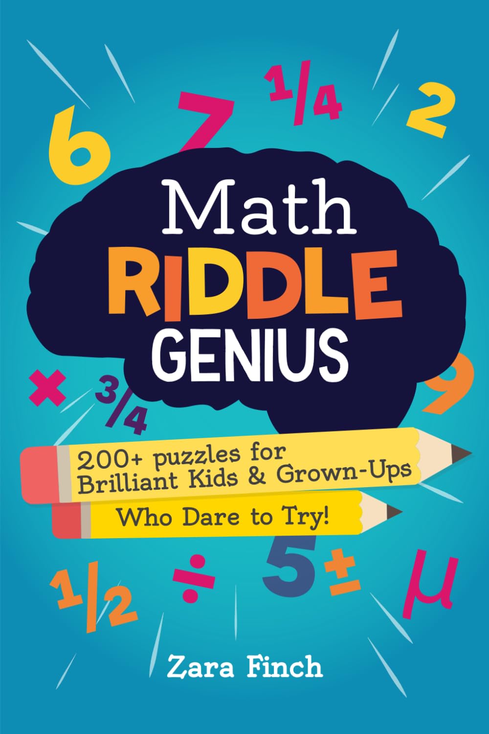 Math Riddle Genius: 200+ puzzles for Brilliant Kids and Grown-Ups Who Dare to Try!