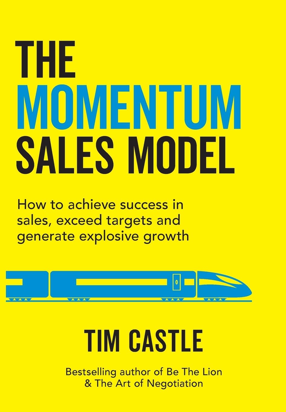 The Momentum Sales Model: How to achieve success in sales, exceed targets and generate explosive growth: How to achieve success in sales, exceed ... in sales,: How to achieve success in sales