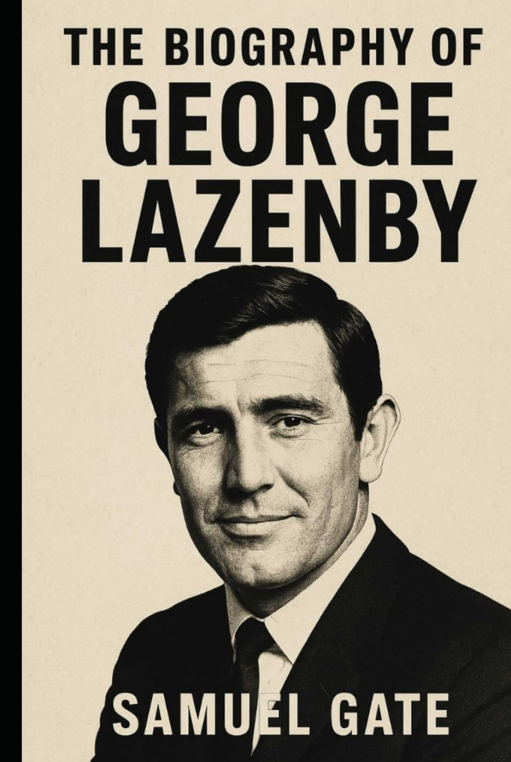 The Biography of George Lazenby: The Man Who Walked Away from Bond
