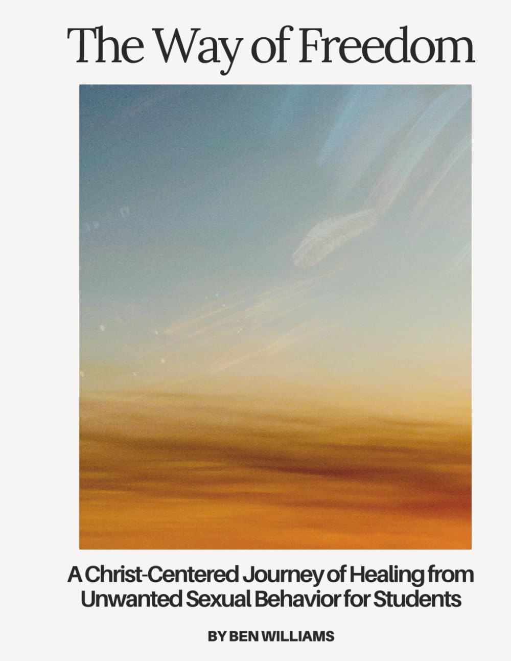 The Way of Freedom: A Christ-Centered Journey of Healing from Unwanted Sexual Behavior for Students