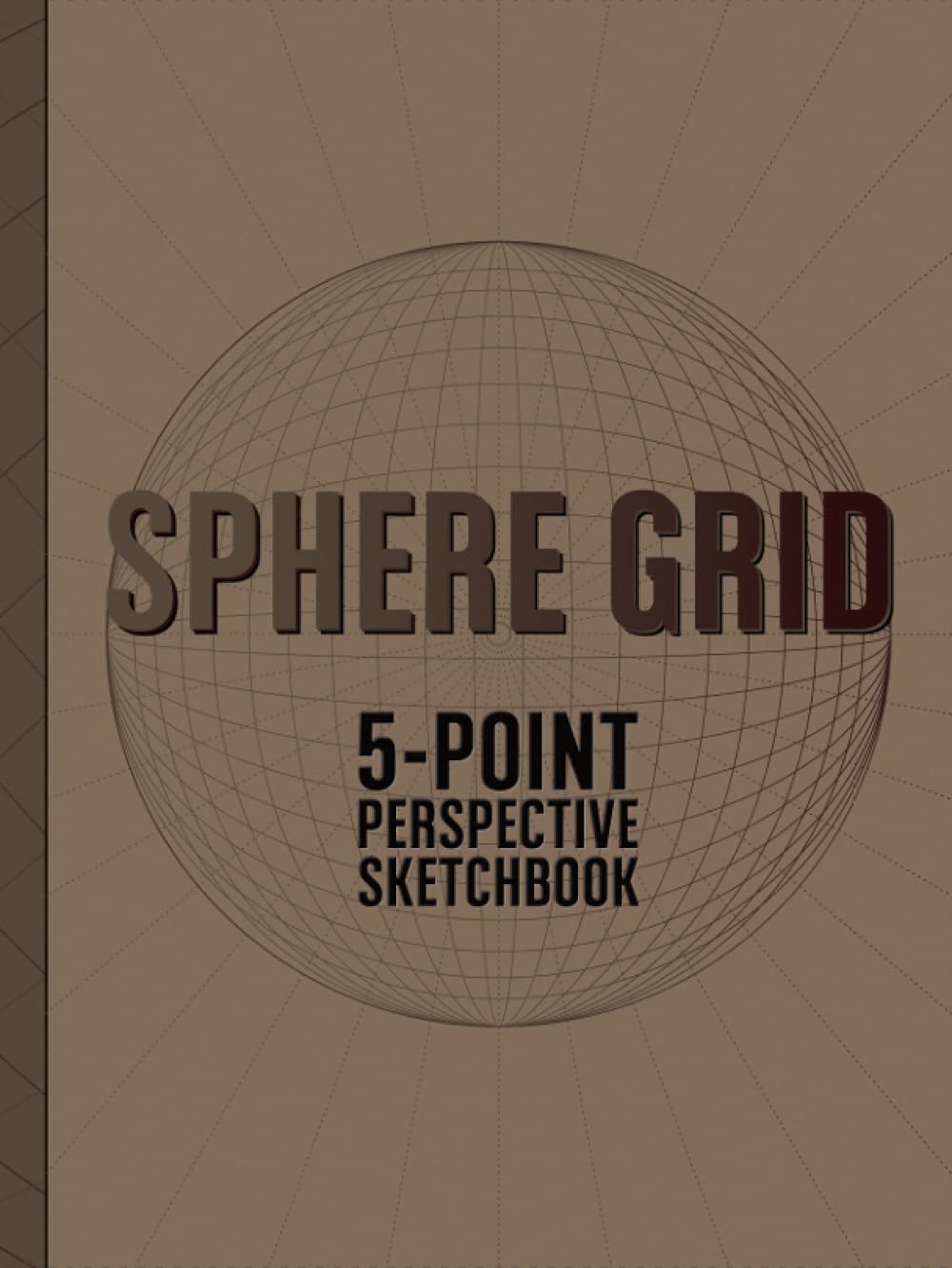 Sphere Grid (5-point) Sketchbook: Bird's Eye Perspective Drawing Paper (Gridded Sketchbooks (8.5 x 8.5 inches))