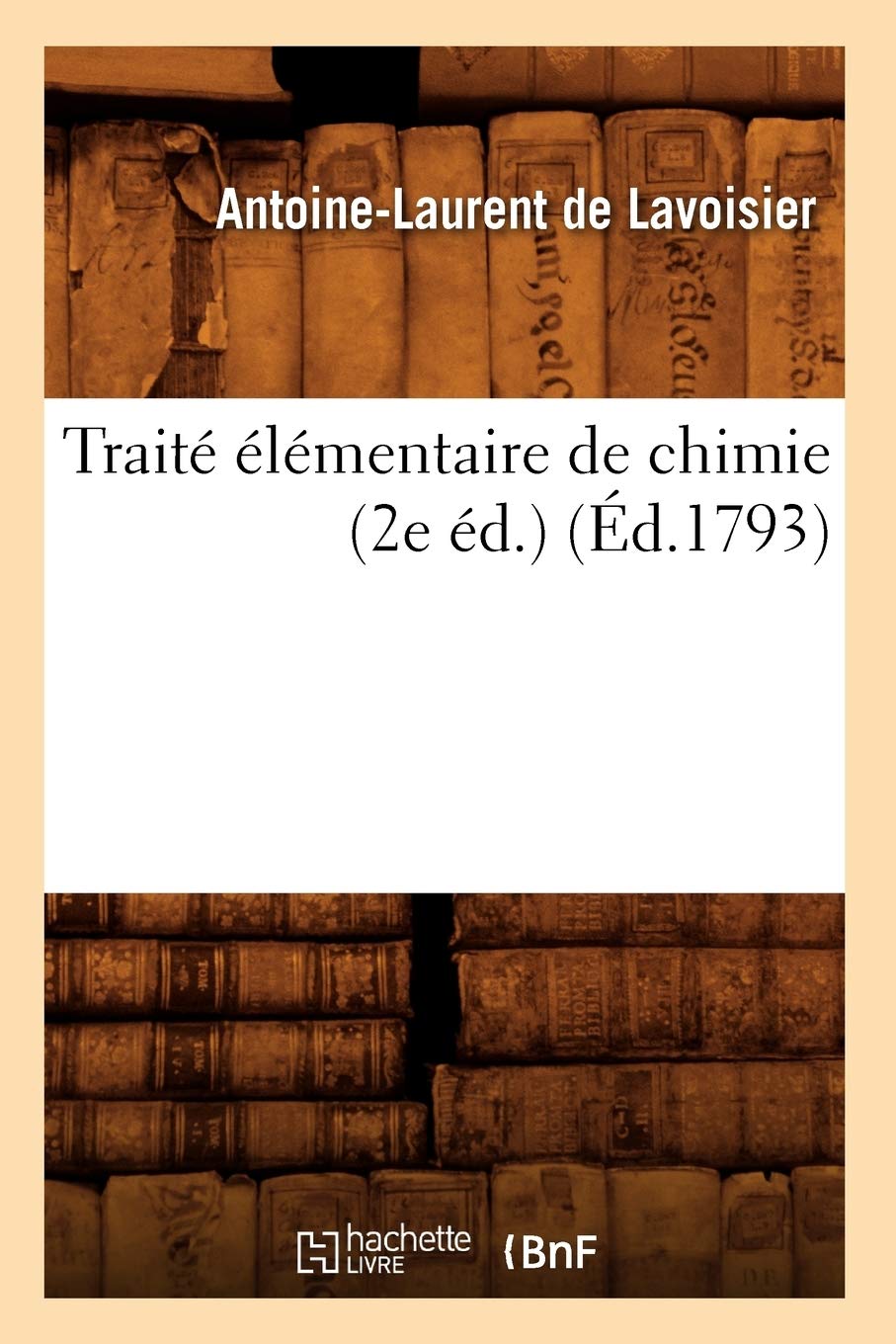Traité élémentaire de chimie (2e éd.) (Éd.1793) (Sciences)