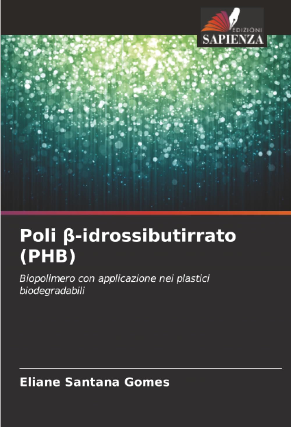 Poli β-idrossibutirrato (PHB): Biopolimero con applicazione nei plastici biodegradabili