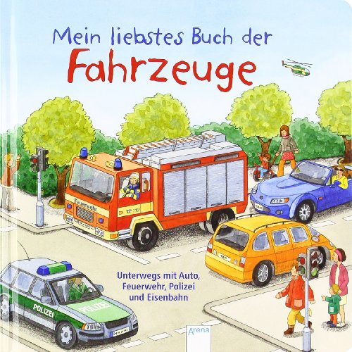 Unterwegs mit Auto, Feuerwehr, Polizei und Eisenbahn: Mein liebstes Buch der Fahrzeuge Unterwegs mit Auto, Feuerwehr, Polizei und Eisenbahn: Mein liebstes Buch der Fahrzeuge