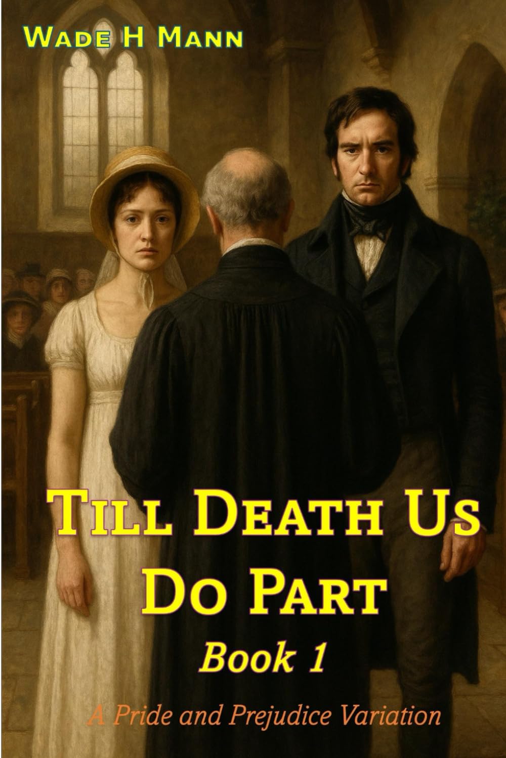 Till Death Us Do Part - Book 1: A Pride and Prejudice Variation (Pride and Prejudice Variations)