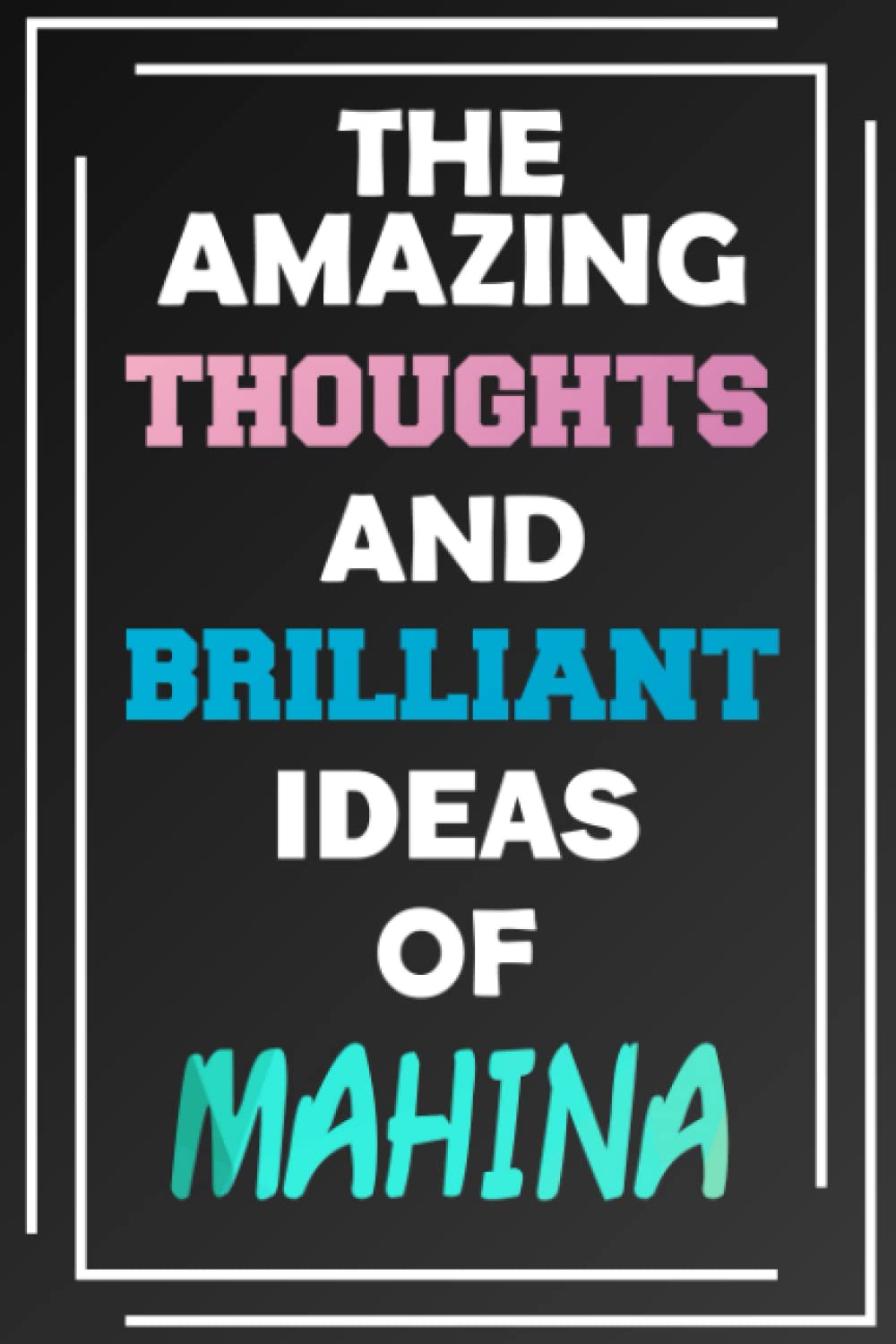 The Amazing Thoughts and Brilliant Ideas of Mahina: Unleash Your Imagination - Blank Lined Notebook