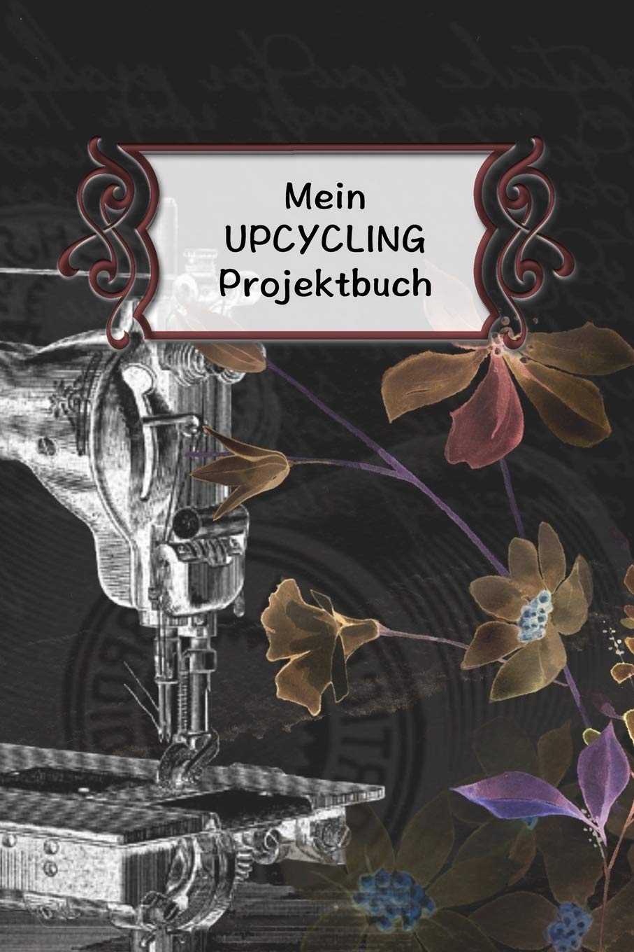Mein Upcycling Projektbuch: Extra dickes Projekte Planer Notizbuch für Deine Upcycling Ideen rund um Haus und Garten. (German Edition)