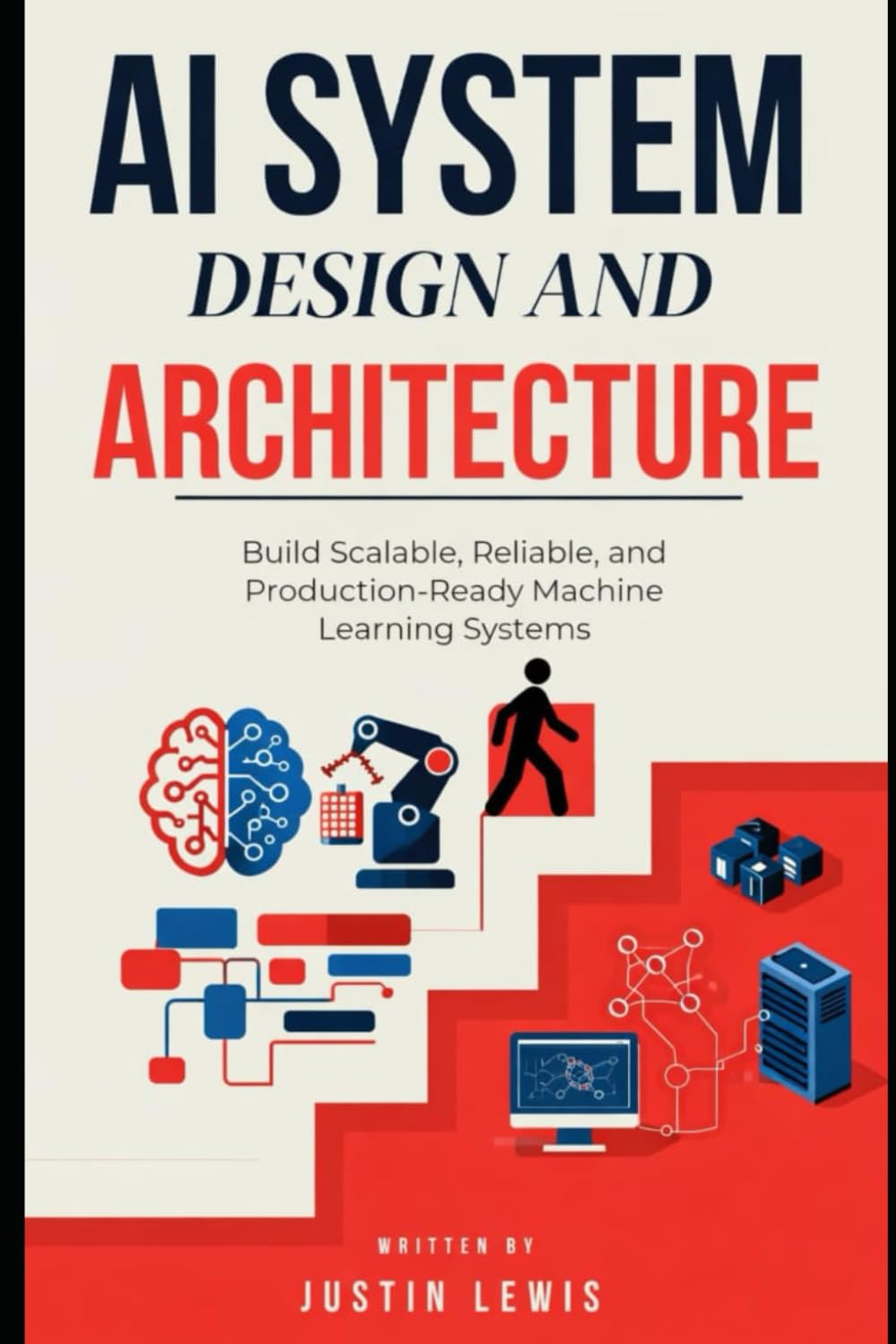 AI System Design and Architecture: Build Scalable, Reliable, and Production-Ready Machine Learning Systems