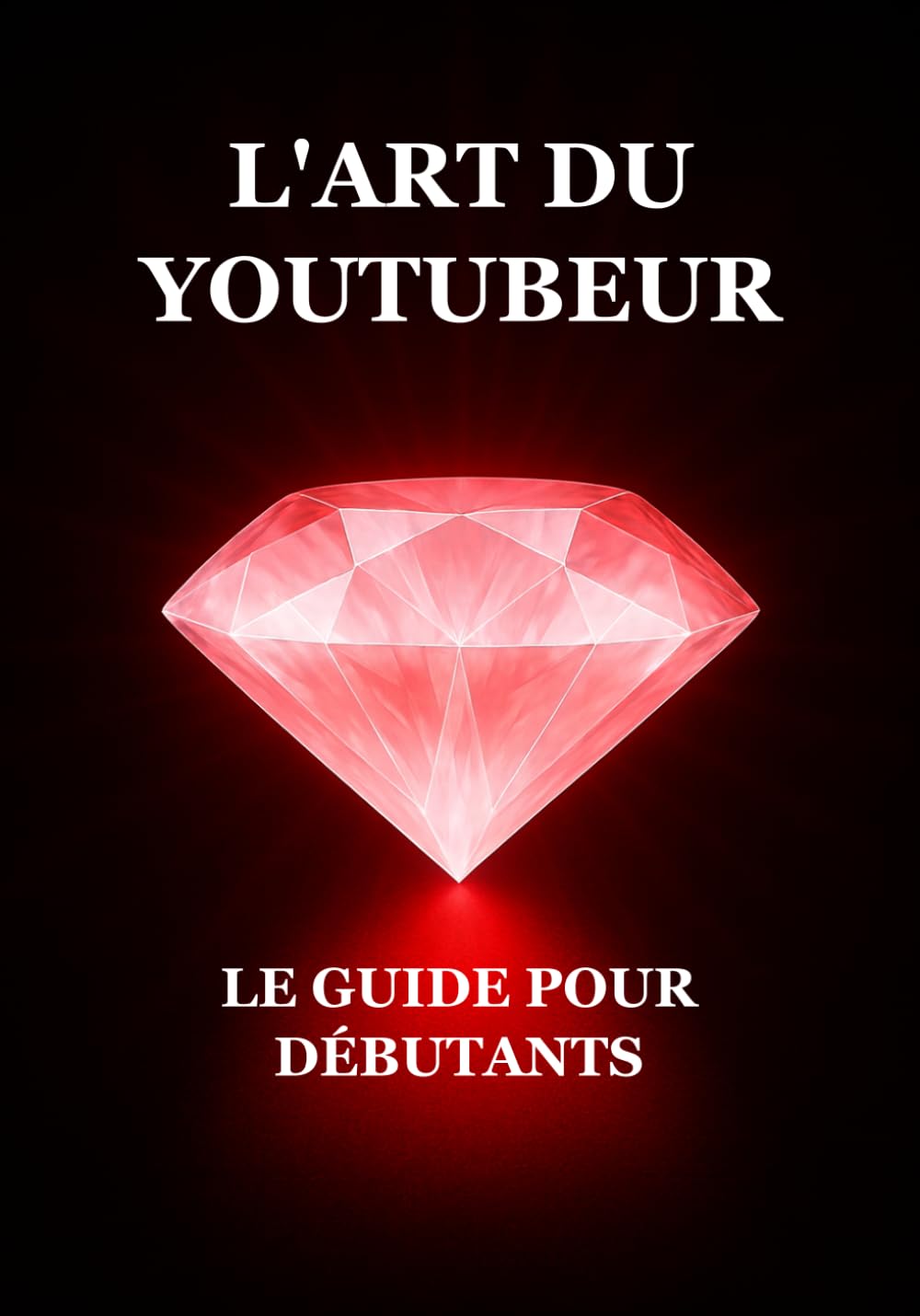 L'Art du Youtubeur : Le Guide pour Débutants