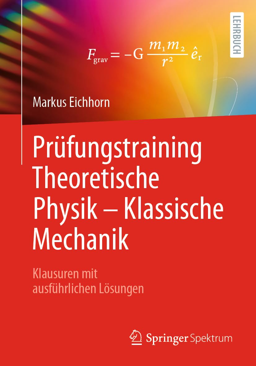 Prüfungstraining Theoretische Physik – Klassische Mechanik: Klausuren mit ausführlichen Lösungen