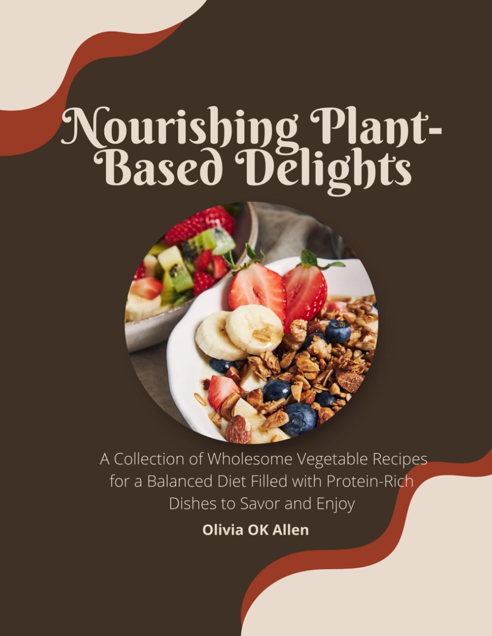 Nourishing Plant-Based Delights: A Collection of Wholesome Vegetable Recipes for a Balanced Diet Filled with Protein-Rich Dishes to Savor and Enjoy