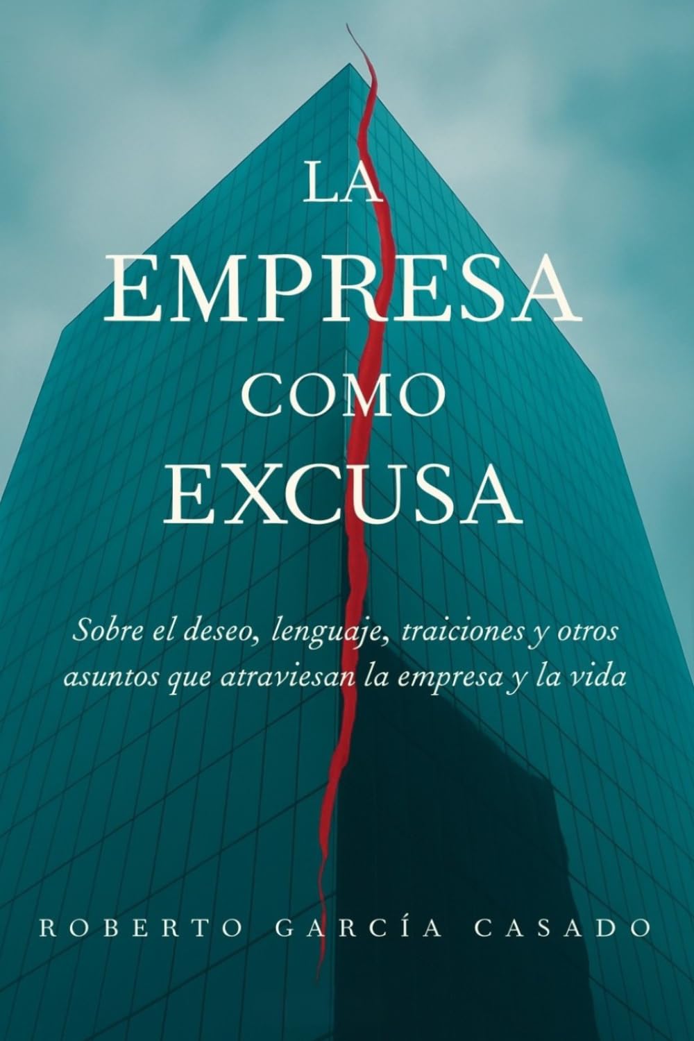 La empresa como excusa: Sobre el deseo, lenguaje, traiciones y otros asuntos que atraviesan la empresa y la vida