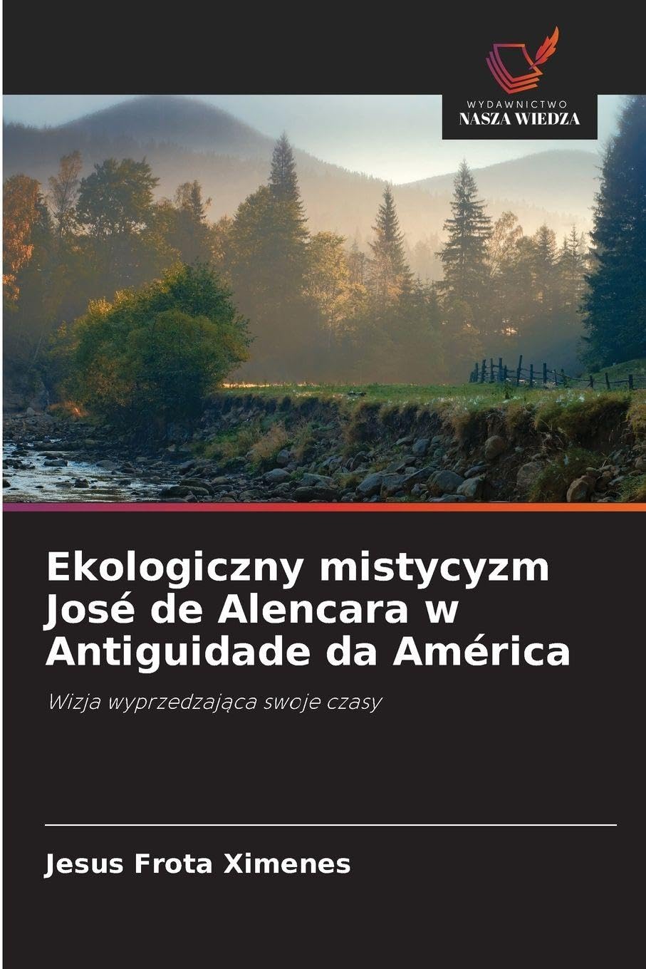 Ekologiczny mistycyzm José de Alencara w Antiguidade da América: Wizja wyprzedzaj¿ca swoje czasy