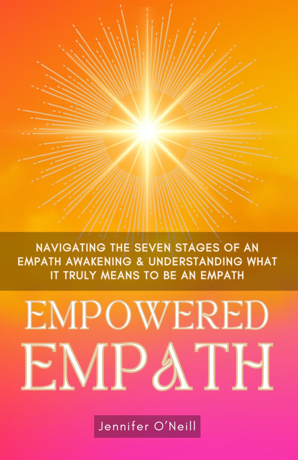 Empowered Empath: Navigating the Seven Stages of An Empath Awakening & Understanding What it Truly Means to Be An Empath: 1