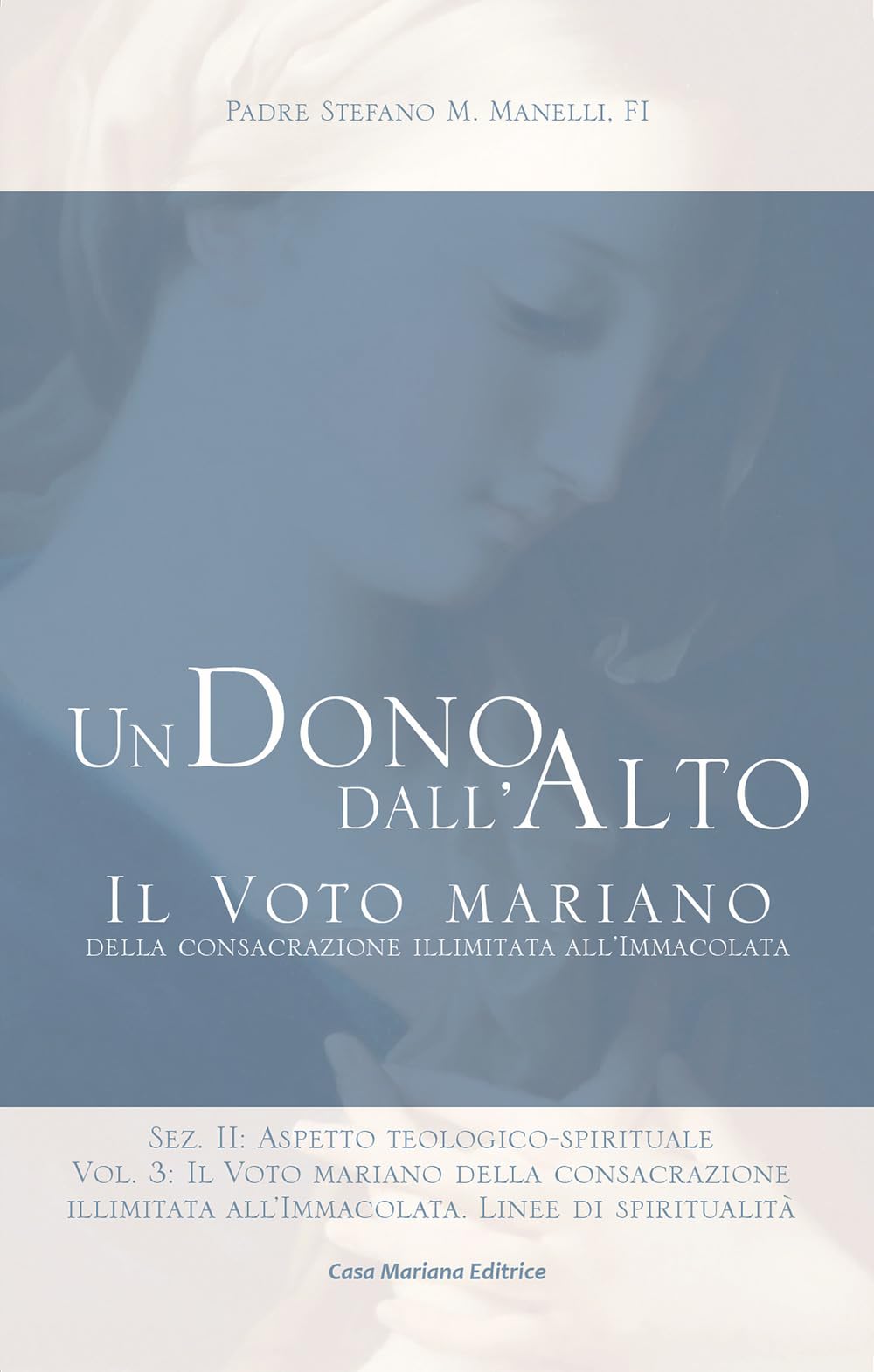 Un Dono Dall'alto. Il Voto Mariano Della Consacrazione Illimitata All'immacolata. Sez. Ii: Aspetto Teologico-Spirituale. Nuova Ediz.. Il Voto Mariano ... Illimitata All'immacolata.... (Vol. 3) - 4