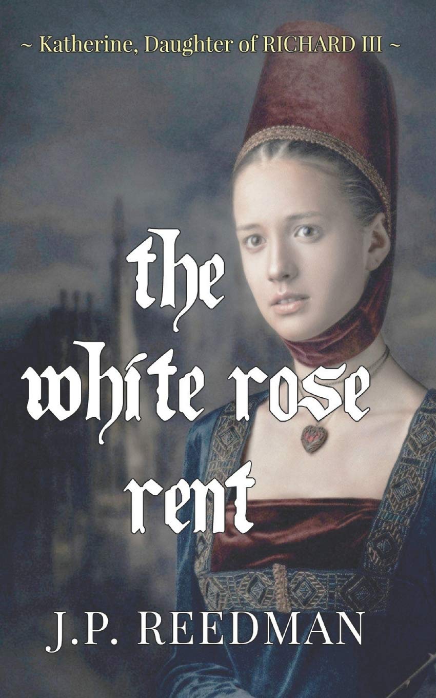 The White Rose Rent: Katherine, Daughter of Richard III: 4 (Medieval Babes: Tales of Little-Known Ladies)
