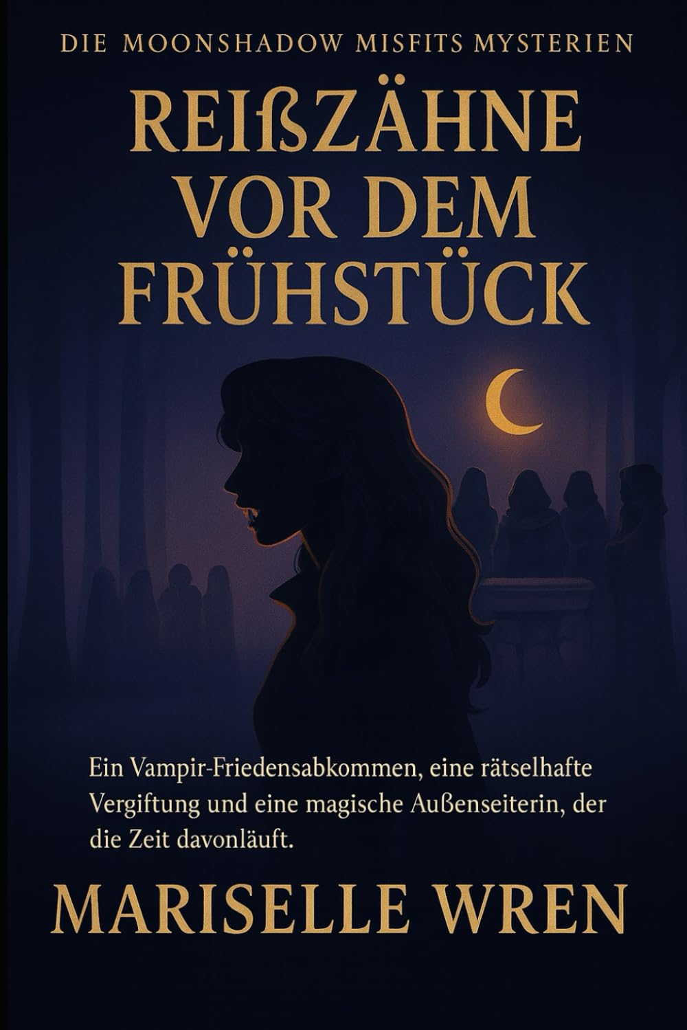 REIßZÄHNE VOR DEM FRÜHSTÜCK: Ein Vampir-Friedensabkommen, eine rätselhafte Vergiftung und eine magische Außenseiterin, der die Zeit davonläuft. (Die Moonshadow Misfits Mysterien.)