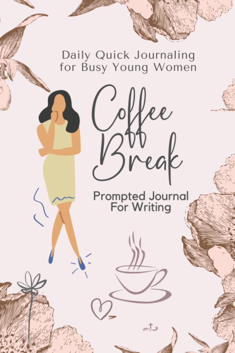 Daily Quick Journaling for Busy Young Women Prompted Journal For Writing: Coffee Break Journal