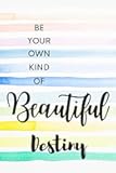 Be Your Own Kind of Beautiful Destiny: Personalised Motivational Journal Notebook for Girls Named Destiny. (Custom Name Journal, Blank Journal, Write ... Pages Elegant Background(Destiny Notebook)