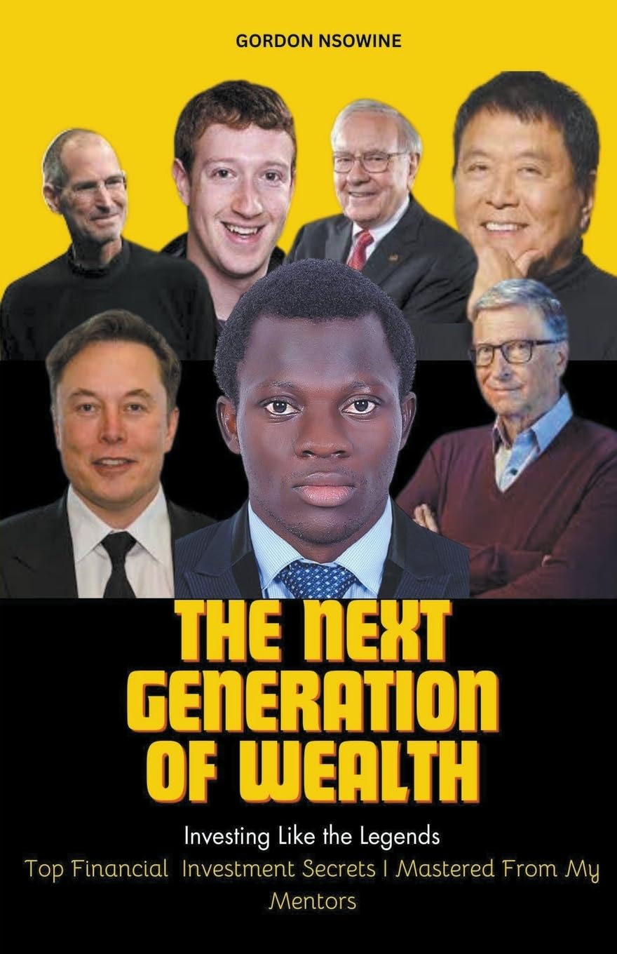 The Next Generation of Wealth: Investing Like the Legends - Top Financial Investment Secrets I Mastered From my Mentors