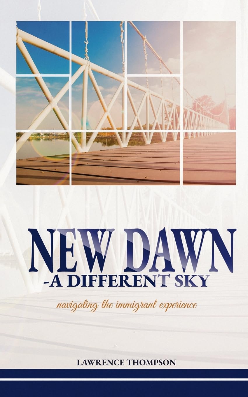 NEW DAWN A DIFFERENT SKY: Navigating the Immigrant Experience