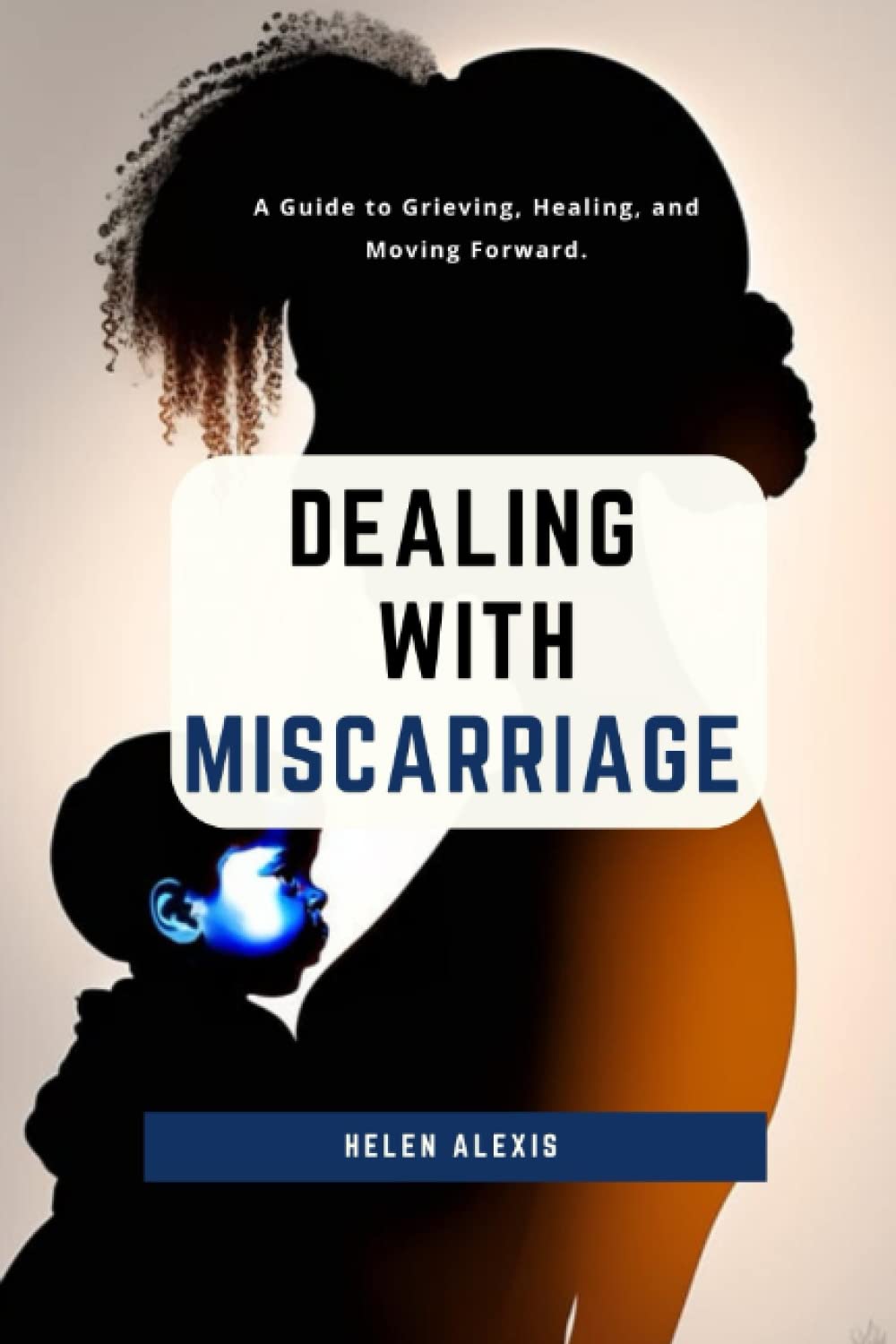 DEALING WITH MISCARRIAGE: Surviving Miscarriage: A Guide to Grieving, Healing, and Moving Forward.