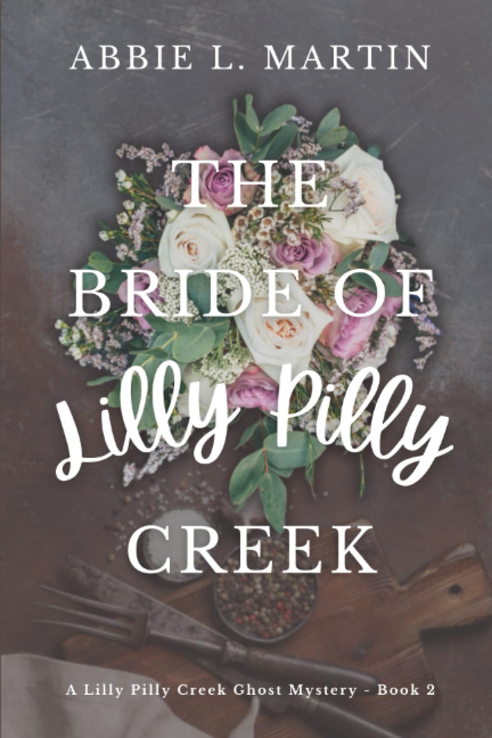 The Bride of Lilly Pilly Creek: Book 2: Cozy ghost mystery amateur sleuth (The Lilly Pilly Creek Ghost Mysteries)