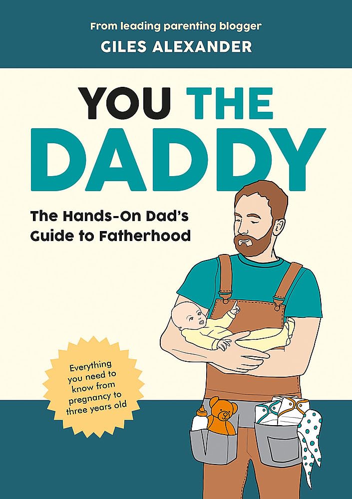 You the Daddy: The Hands-On Dad’s Guide to Pregnancy, Birth and the Early Years of Fatherhood