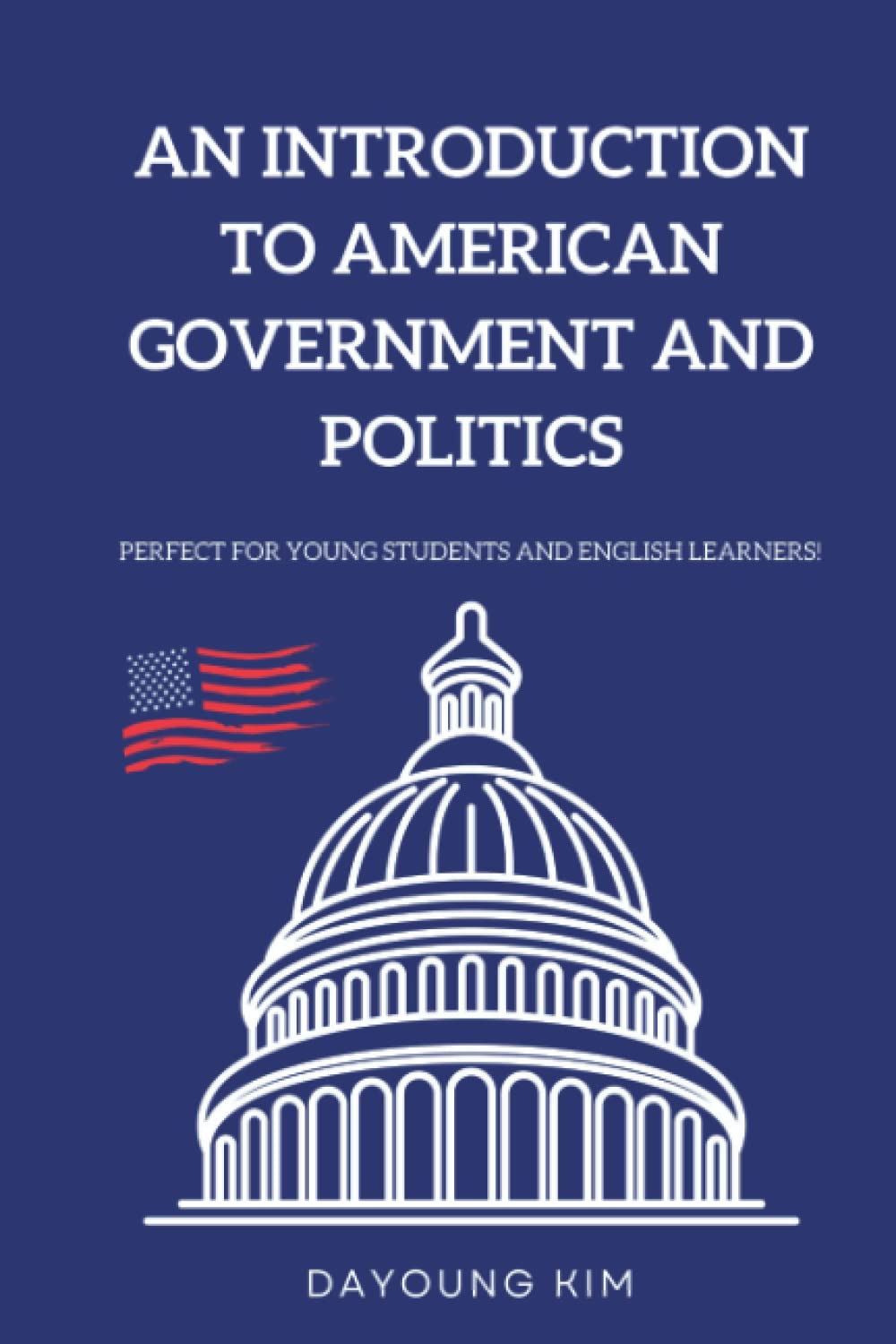 An Introduction to American Government and Politics: Perfect for Young Students and English Learners!
