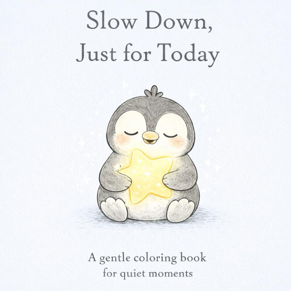 Slow Down, Just for Today: A gentle coloring book for quiet moments
