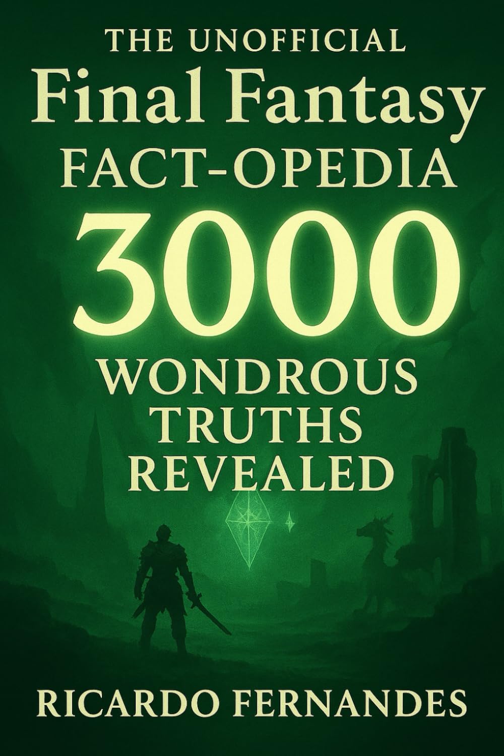 The UNOFFICIAL Final Fantasy Fact-opedia: 3000 Wondrous Truths Revealed: Universe Lore, Legendary Characters, Powerful Summons & Hidden Game Secrets (The 3000 Gamer's Codex)