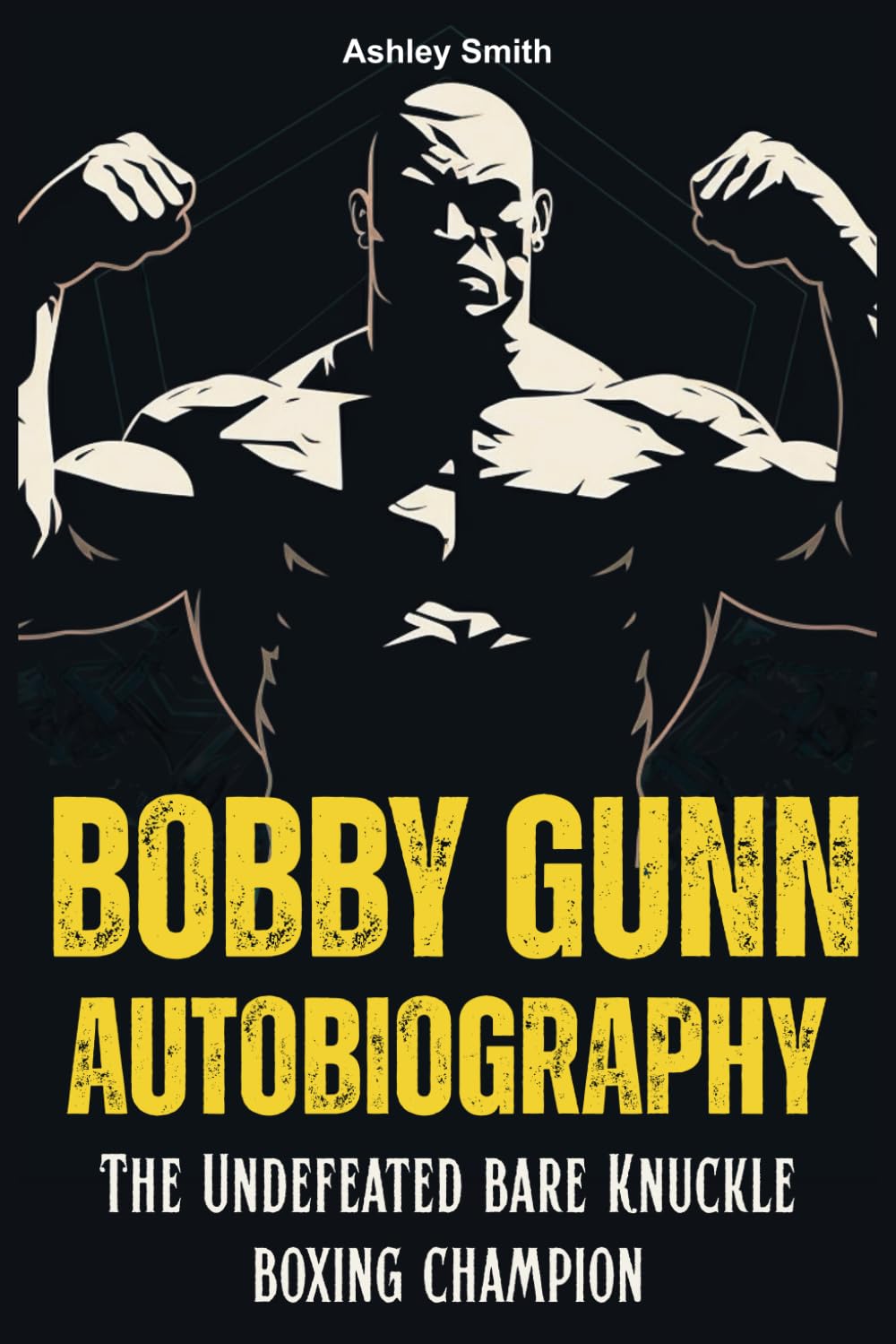 Bobby Gunn Autobiography: The Undefeated Bare Knuckle Boxing Champion