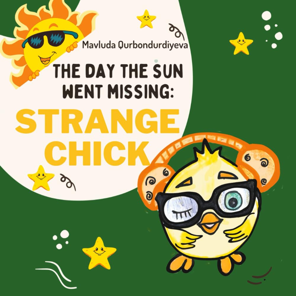 The Day The Sun went missing: STRANGE CHICK: An educational story about the little chick and the secret of joy.