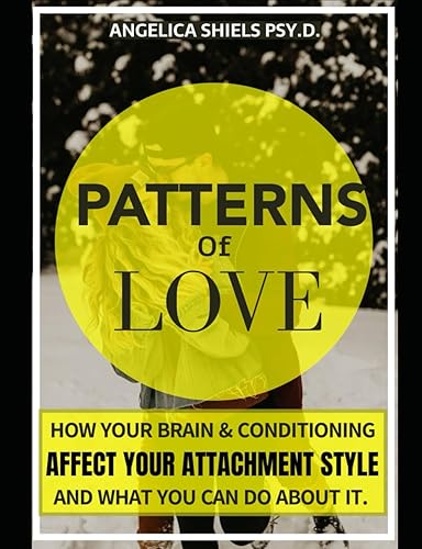 Patterns of Love: How your brain and conditioning affect your attachment style, and what you can do about it.