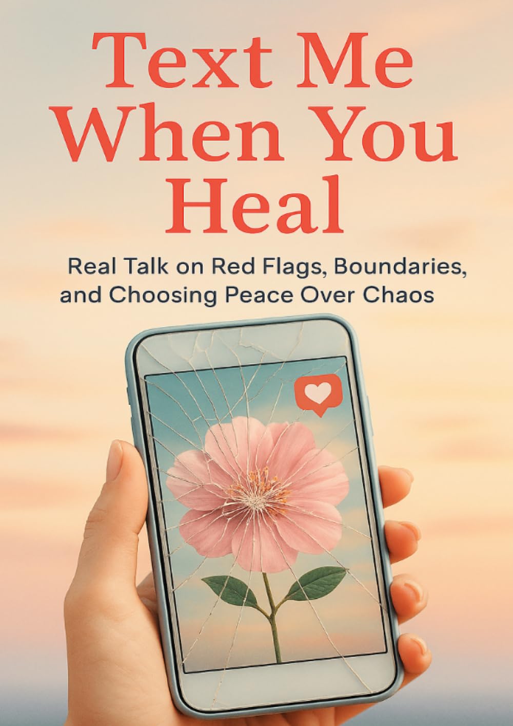 Text Me When You Heal: Real Talk on Red Flags, Boundaries, and Choosing Peace Over Chaos
