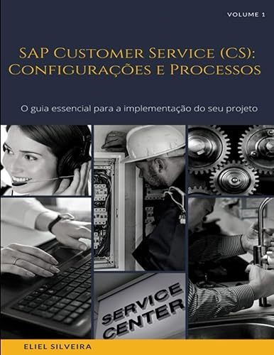 SAP Customer Service (CS): Configurações e Processos: O guia essencial para a implementação do seu projeto