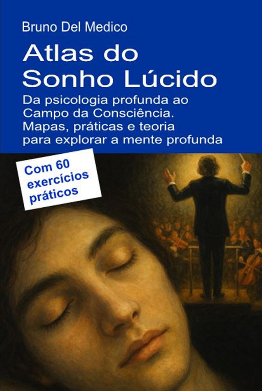 Atlas do Sonho Lúcido. Da psicologia profunda ao Campo da Consciência.: Mapas, práticas e teoria para explorar a mente profunda. Com 60 exercícios ... de Bruno Del Medico em português.)