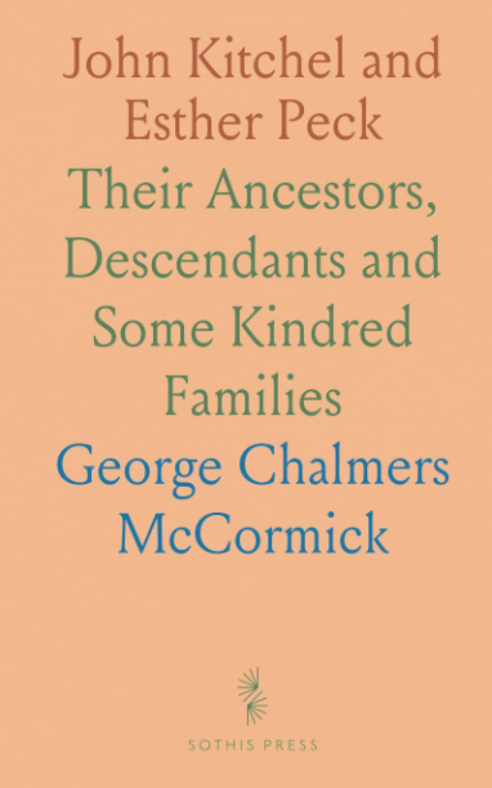 John Kitchel and Esther Peck: Their Ancestors, Descendants and Some Kindred Families