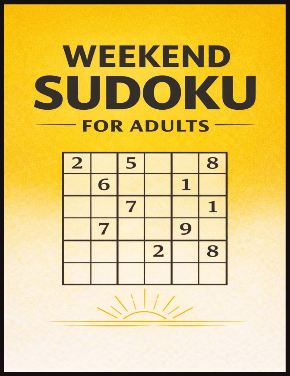 Weekend Sudoku for Adults: Slow Down, Unwind, and Enjoy a Weekend of Thoughtful Sudoku Solving
